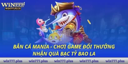 Bắn Cá Mania - Chơi Game Đổi Thưởng Nhận Quà Bạc Tỷ Bao La