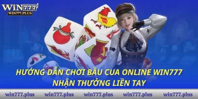 Hướng dẫn chơi bầu cua online Win777 nhận thưởng liền tay