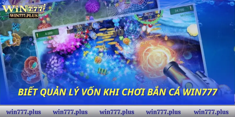 Biết quản lý vốn khi chơi Bắn Cá WIN777