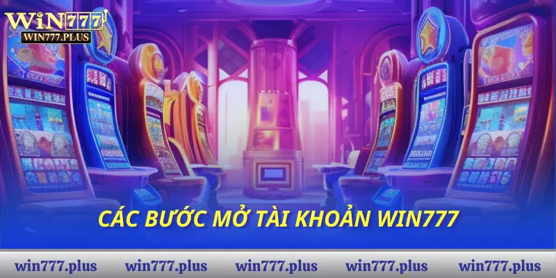 Các bước mở tài khoản Win777
