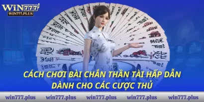 Cách chơi bài chắn thần tài hấp dẫn dành cho các cược thủ