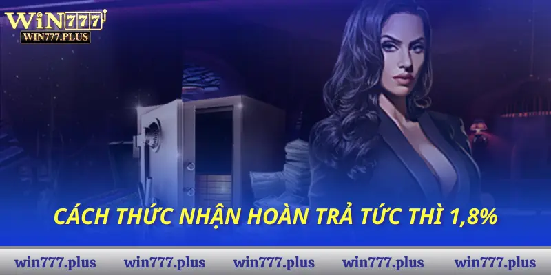 Cách thức nhận hoàn trả tức thì 1,8%