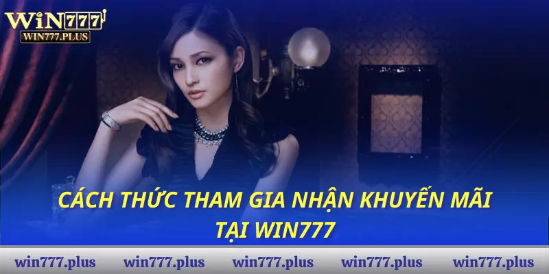 Cách thức tham gia nhận khuyến mãi tại WIN777