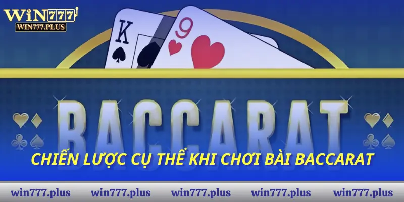 Chiến lược cụ thể khi chơi bài Baccarat