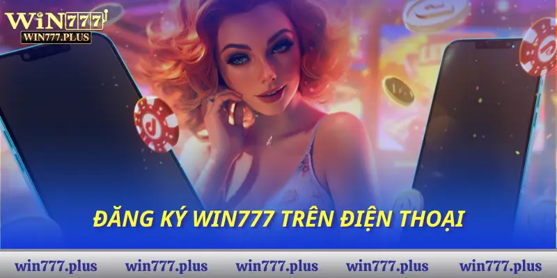 Đăng ký Win777 trên điện thoại