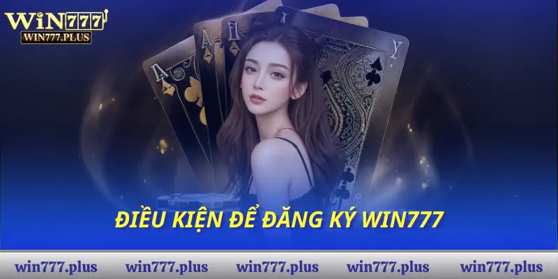 Điều kiện để đăng ký Win777