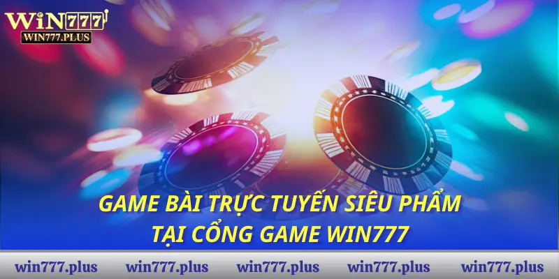 Game bài trực tuyến siêu phẩm tại cổng game WIN777