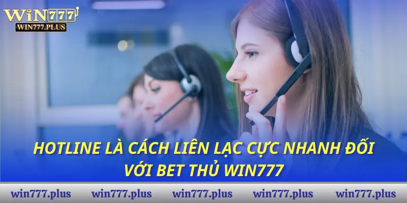 Hotline là cách liên lạc cực nhanh đối với bet thủ Win777