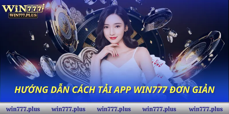 Hướng dẫn cách tải app Win777 đơn giản