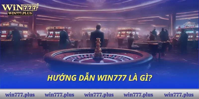 Hướng dẫn Win777 là gì?