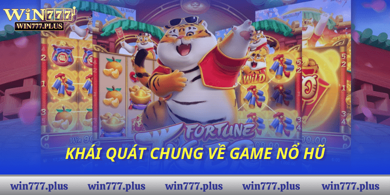 Khái quát chung về game nổ hũ