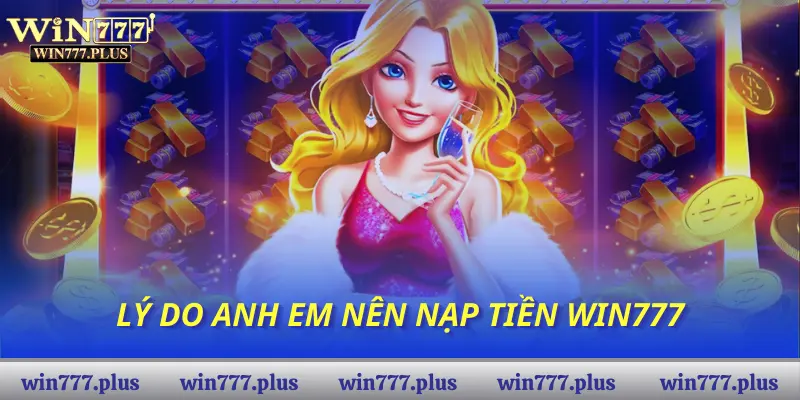 Lý do anh em nên nạp tiền Win777