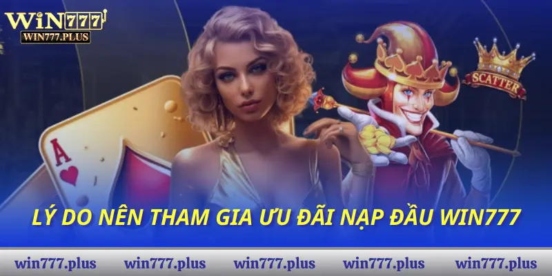 Lý do nên tham gia ưu đãi nạp đầu Win777