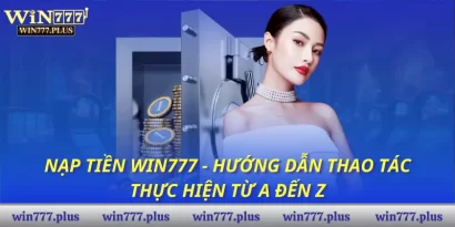 Nạp tiền Win777 - Hướng dẫn thao tác thực hiện từ A đến Z