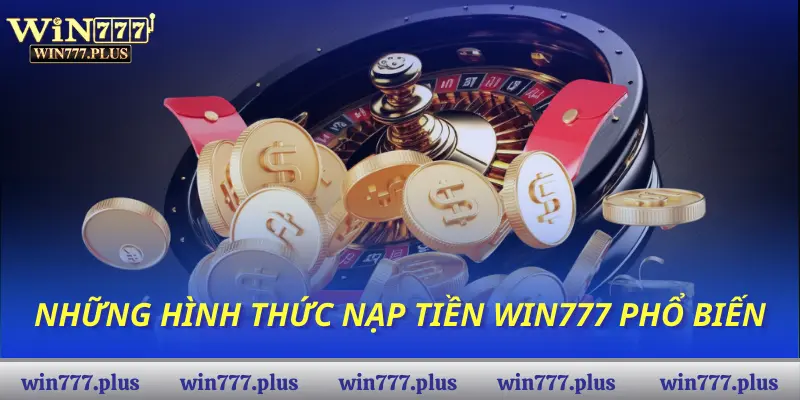 Những hình thức nạp tiền Win777 phổ biến