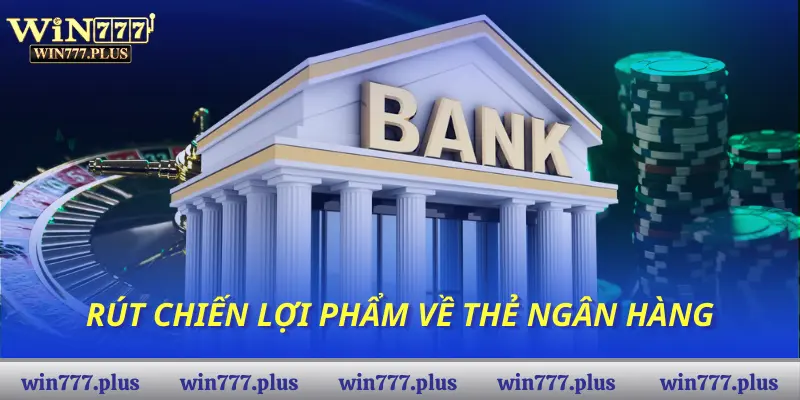 Rút chiến lợi phẩm về thẻ ngân hàng