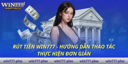 Rút tiền Win777 - Hướng dẫn thao tác thực hiện đơn giản