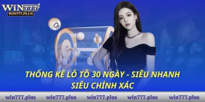 Thống kê lô tô 30 ngày - Siêu nhanh, siêu chính xác