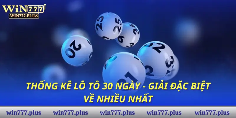 Thống kê lô tô 30 ngày - giải đặc biệt về nhiều nhất