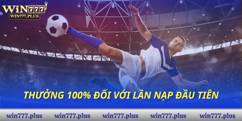 Thưởng 100% đối với lần nạp đầu tiên