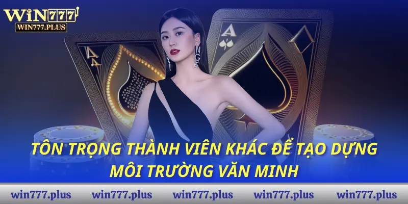 Tôn trọng thành viên khác để tạo dựng môi trường văn minh