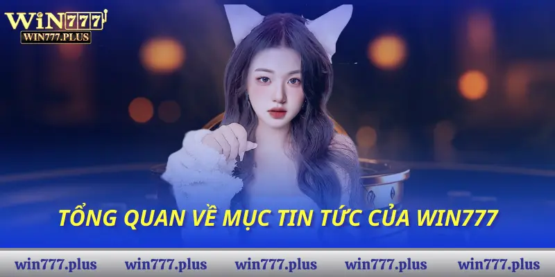 Tổng quan về mục tin tức của Win777