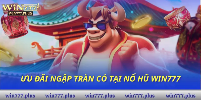 Ưu đãi ngập tràn có tại Nổ Hũ WIN777