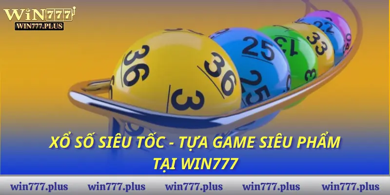 Xổ số siêu tốc - Tựa game siêu phẩm tại WIN777